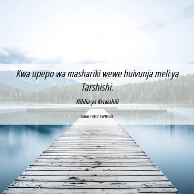 Picture 06 - Zaburi 48:7 SWHULB - Kwa upepo wa mashariki wewe huivunja meli ya - Bible Verse Picture
