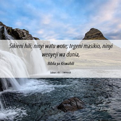 Picture 06 - Zaburi 49:1 SWHULB - Sikieni hili, ninyi watu wote; tegeni masikio, - Bible Verse Picture