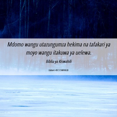 Picture 06 - Zaburi 49:3 SWHULB - Mdomo wangu utazungumza hekima na tafakari ya - Bible Verse Picture