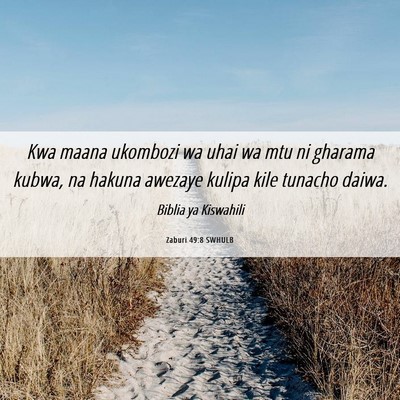 Picture 06 - Zaburi 49:8 SWHULB - Kwa maana ukombozi wa uhai wa mtu ni gharama - Bible Verse Picture