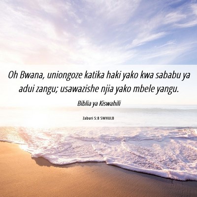 Picture 06 - Zaburi 5:8 SWHULB - Oh Bwana, uniongoze katika haki yako kwa sababu - Bible Verse Picture