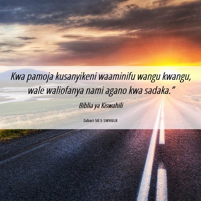 Picture 06 - Zaburi 50:5 SWHULB - Kwa pamoja kusanyikeni waaminifu wangu kwangu, - Bible Verse Picture