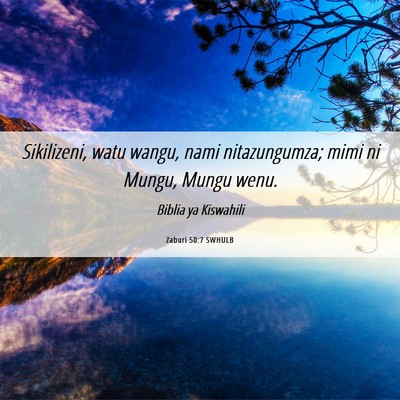 Picture 06 - Zaburi 50:7 SWHULB - Sikilizeni, watu wangu, nami nitazungumza; mimi - Bible Verse Picture