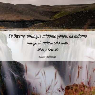 Picture 06 - Zaburi 51:15 SWHULB - Ee Bwana, uifungue midomo yangu, na mdomo wangu - Bible Verse Picture