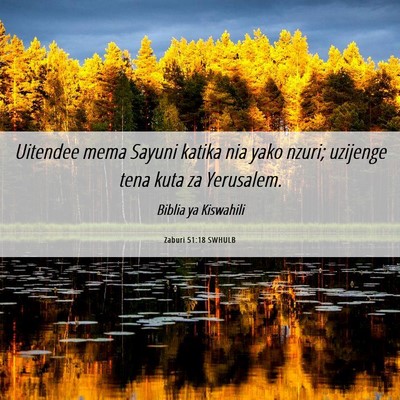 Picture 06 - Zaburi 51:18 SWHULB - Uitendee mema Sayuni katika nia yako nzuri; - Bible Verse Picture