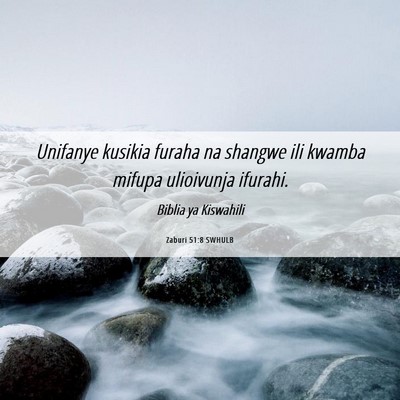 Picture 06 - Zaburi 51:8 SWHULB - Unifanye kusikia furaha na shangwe ili kwamba - Bible Verse Picture