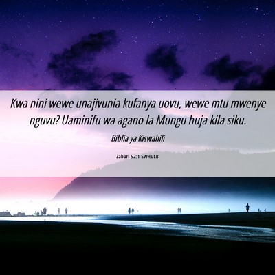 Picture 06 - Zaburi 52:1 SWHULB - Kwa nini wewe unajivunia kufanya uovu, wewe mtu - Bible Verse Picture