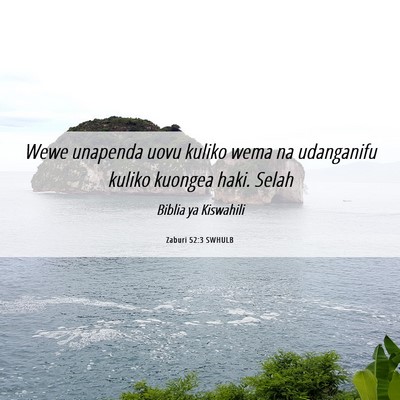 Picture 06 - Zaburi 52:3 SWHULB - Wewe unapenda uovu kuliko wema na udanganifu - Bible Verse Picture
