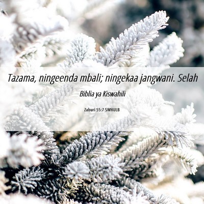 Picture 06 - Zaburi 55:7 SWHULB - Tazama, ningeenda mbali; ningekaa jangwani. - Bible Verse Picture