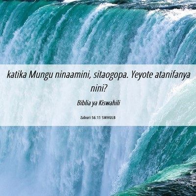 Picture 06 - Zaburi 56:11 SWHULB - katika Mungu ninaamini, sitaogopa. Yeyote - Bible Verse Picture