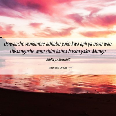 Picture 06 - Zaburi 56:7 SWHULB - Usiwaache waikimbie adhabu yako kwa ajili ya uovu - Bible Verse Picture
