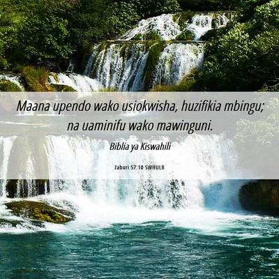 Picture 06 - Zaburi 57:10 SWHULB - Maana upendo wako usiokwisha, huzifikia mbingu; - Bible Verse Picture