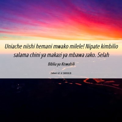 Picture 06 - Zaburi 61:4 SWHULB - Uniache niishi hemani mwako milele! Nipate - Bible Verse Picture