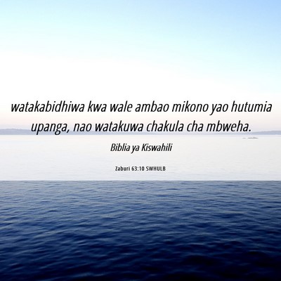 Picture 06 - Zaburi 63:10 SWHULB - watakabidhiwa kwa wale ambao mikono yao hutumia - Bible Verse Picture