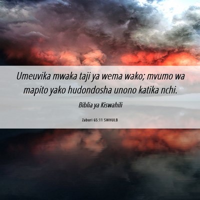 Picture 06 - Zaburi 65:11 SWHULB - Umeuvika mwaka taji ya wema wako; mvumo wa mapito - Bible Verse Picture