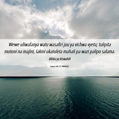 Picture 06 - Zaburi 66:12 SWHULB - Wewe uliwafanya watu wasafiri juu ya vichwa - Bible Verse Picture