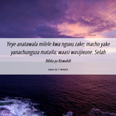 Picture 06 - Zaburi 66:7 SWHULB - Yeye anatawala milele kwa nguvu zake; macho yake - Bible Verse Picture
