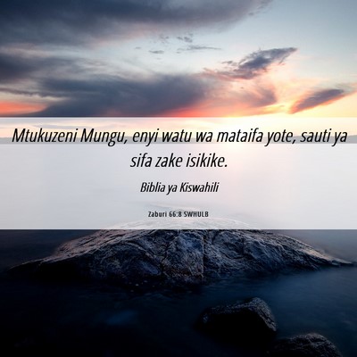 Picture 06 - Zaburi 66:8 SWHULB - Mtukuzeni Mungu, enyi watu wa mataifa yote, sauti - Bible Verse Picture