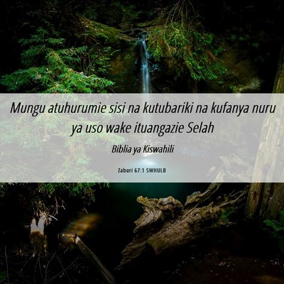 Picture 06 - Zaburi 67:1 SWHULB - Mungu atuhurumie sisi na kutubariki na kufanya - Bible Verse Picture