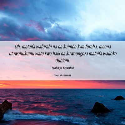Picture 06 - Zaburi 67:4 SWHULB - Oh, mataifa wafurahi na na kuimba kwa furaha, - Bible Verse Picture