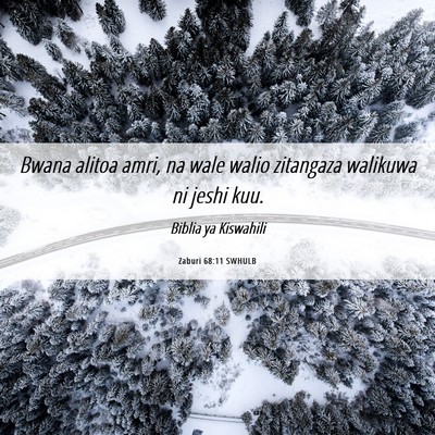Picture 06 - Zaburi 68:11 SWHULB - Bwana alitoa amri, na wale walio zitangaza - Bible Verse Picture
