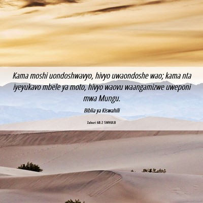Picture 06 - Zaburi 68:2 SWHULB - Kama moshi uondoshwavyo, hivyo uwaondoshe wao; - Bible Verse Picture
