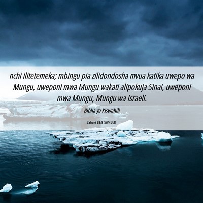 Picture 06 - Zaburi 68:8 SWHULB - nchi ilitetemeka; mbingu pia zilidondosha mvua - Bible Verse Picture