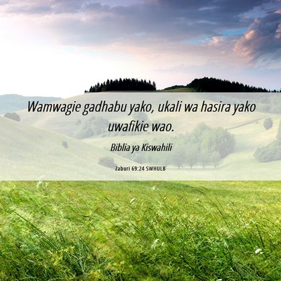 Picture 06 - Zaburi 69:24 SWHULB - Wamwagie gadhabu yako, ukali wa hasira yako - Bible Verse Picture
