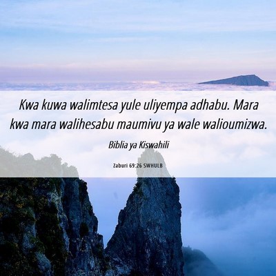 Picture 06 - Zaburi 69:26 SWHULB - Kwa kuwa walimtesa yule uliyempa adhabu. Mara kwa - Bible Verse Picture