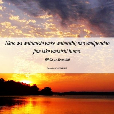 Picture 06 - Zaburi 69:36 SWHULB - Ukoo wa watumishi wake watairithi; nao walipendao - Bible Verse Picture