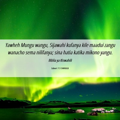 Picture 06 - Zaburi 7:3 SWHULB - Yawheh Mungu wangu, Sijawahi kufanya kile maadui - Bible Verse Picture