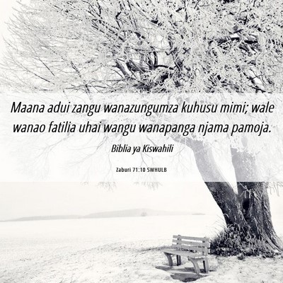 Picture 06 - Zaburi 71:10 SWHULB - Maana adui zangu wanazungumza kuhusu mimi; wale - Bible Verse Picture