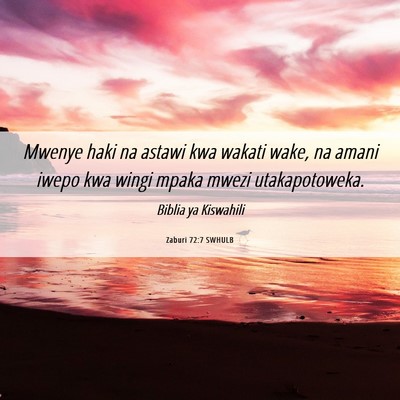 Picture 06 - Zaburi 72:7 SWHULB - Mwenye haki na astawi kwa wakati wake, na amani - Bible Verse Picture