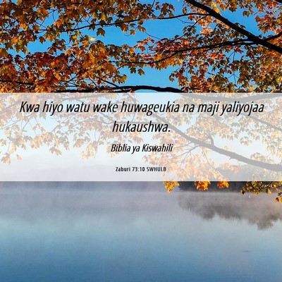 Picture 06 - Zaburi 73:10 SWHULB - Kwa hiyo watu wake huwageukia na maji yaliyojaa - Bible Verse Picture