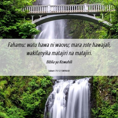 Picture 06 - Zaburi 73:12 SWHULB - Fahamu: watu hawa ni waovu; mara zote hawajali, - Bible Verse Picture