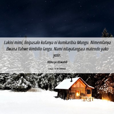 Picture 06 - Zaburi 73:28 SWHULB - Lakini mimi, linipasalo kufanya ni kumkaribia - Bible Verse Picture