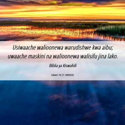Picture 06 - Zaburi 74:21 SWHULB - Usiwaache walioonewa warudishwe kwa aibu; uwaache - Bible Verse Picture