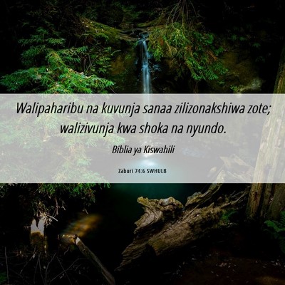 Picture 06 - Zaburi 74:6 SWHULB - Walipaharibu na kuvunja sanaa zilizonakshiwa - Bible Verse Picture