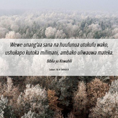 Picture 06 - Zaburi 76:4 SWHULB - Wewe unang'aa sana na huufunua utukufu wako, - Bible Verse Picture