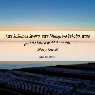 Picture 06 - Zaburi 76:6 SWHULB - Kwa kukemea kwako, ewe Mungu wa Yakobo, wote gari - Bible Verse Picture