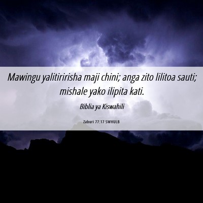 Picture 06 - Zaburi 77:17 SWHULB - Mawingu yalitiririsha maji chini; anga zito - Bible Verse Picture