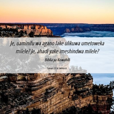 Picture 06 - Zaburi 77:8 SWHULB - Je, uaminifu wa agano lake ulikuwa umetoweka - Bible Verse Picture
