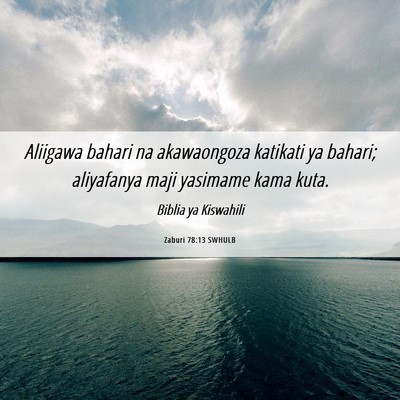 Picture 06 - Zaburi 78:13 SWHULB - Aliigawa bahari na akawaongoza katikati ya - Bible Verse Picture