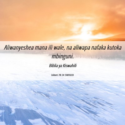 Picture 06 - Zaburi 78:24 SWHULB - Aliwanyeshea mana ili wale, na aliwapa nafaka - Bible Verse Picture