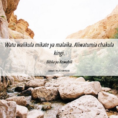 Picture 06 - Zaburi 78:25 SWHULB - Watu walikula mikate ya malaika. Aliwatumia - Bible Verse Picture