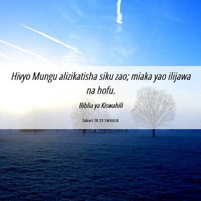 Picture 06 - Zaburi 78:33 SWHULB - Hivyo Mungu alizikatisha siku zao; miaka yao - Bible Verse Picture