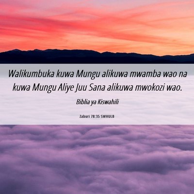 Picture 06 - Zaburi 78:35 SWHULB - Walikumbuka kuwa Mungu alikuwa mwamba wao na kuwa - Bible Verse Picture