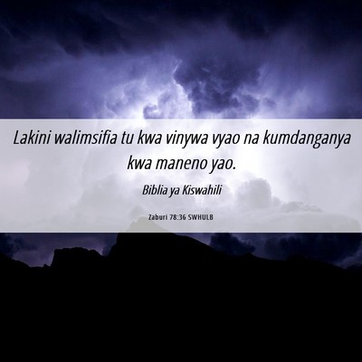 Picture 06 - Zaburi 78:36 SWHULB - Lakini walimsifia tu kwa vinywa vyao na - Bible Verse Picture