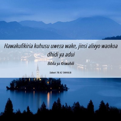 Picture 06 - Zaburi 78:42 SWHULB - Hawakufikiria kuhusu uweza wake, jinsi alivyo - Bible Verse Picture