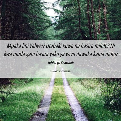 Picture 06 - Zaburi 79:5 SWHULB - Mpaka lini Yahwe? Utabaki kuwa na hasira milele? - Bible Verse Picture